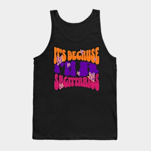 It's Because I'm a Sagittarius Zodiac Retro Birthday Tank Top